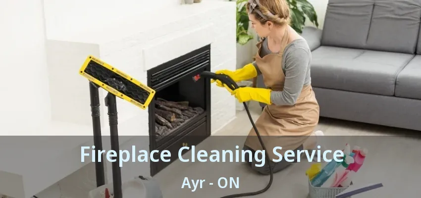 Fireplace Cleaning Service Ayr - ON Fireplace Cleaning Service Ayr - ON