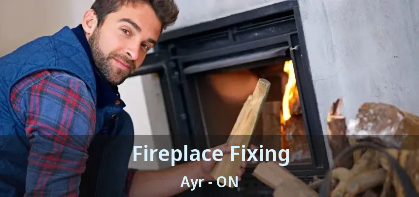 Fireplace Fixing Ayr - ON Fireplace Fixing Ayr - ON