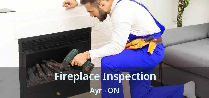 Fireplace Inspection Ayr - ON Fireplace Inspection Ayr - ON