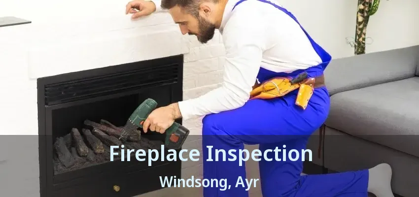 Fireplace Inspection Windsong, Ayr - ON