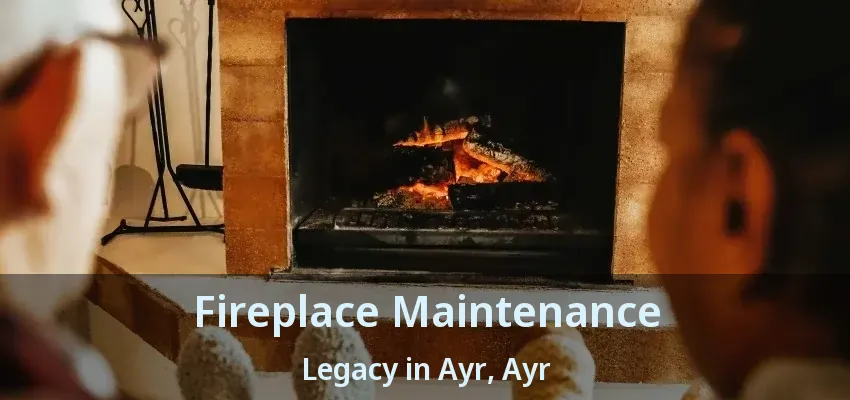 Fireplace Maintenance Legacy in Ayr, Ayr - ON Fireplace Maintenance Legacy in Ayr, Ayr - ON