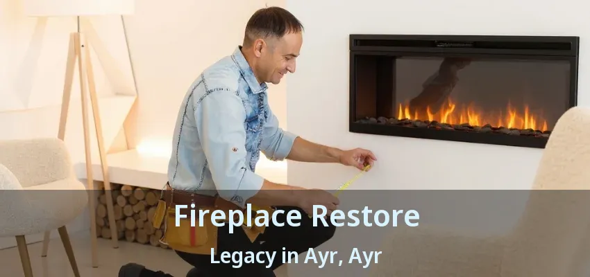 Fireplace Restore Legacy in Ayr, Ayr - ON