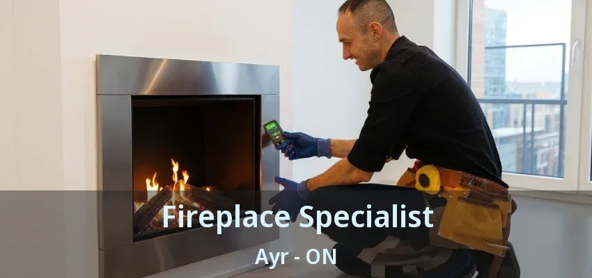 Fireplace Specialist Ayr - ON