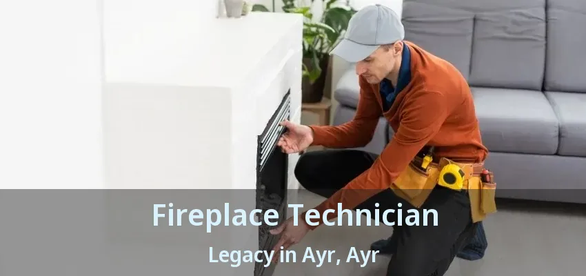 Fireplace Technician Legacy in Ayr, Ayr - ON