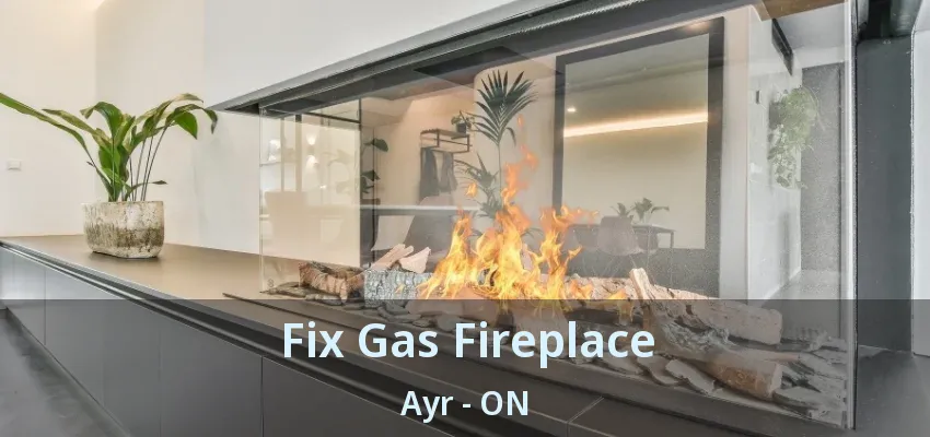 Fix Gas Fireplace Ayr - ON Fix Gas Fireplace Ayr - ON
