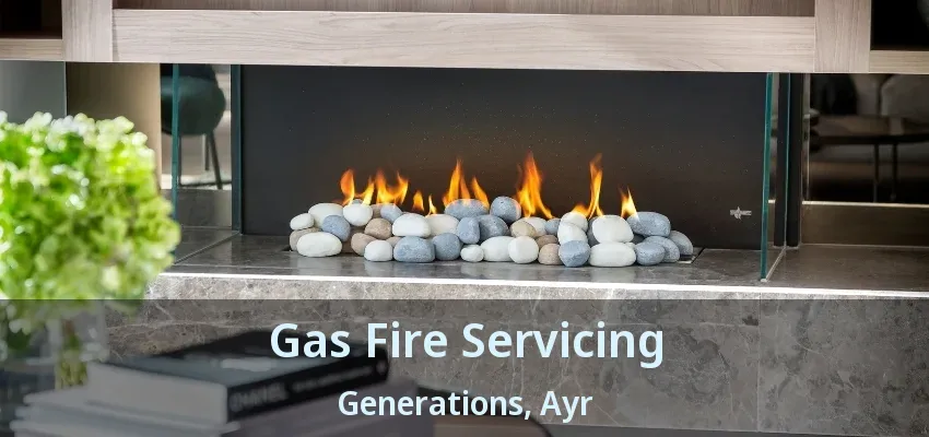 Gas Fire Servicing Generations, Ayr - ON Gas Fire Servicing Generations, Ayr - ON