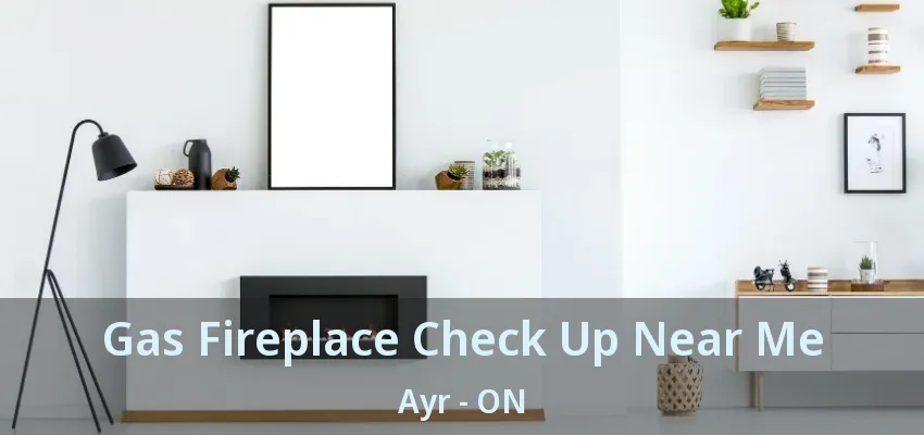 Gas Fireplace Check Up Near Me Ayr - ON Gas Fireplace Check Up Near Me Ayr - ON