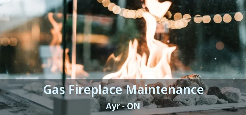 Gas Fireplace Maintenance Ayr - ON Gas Fireplace Maintenance Ayr - ON