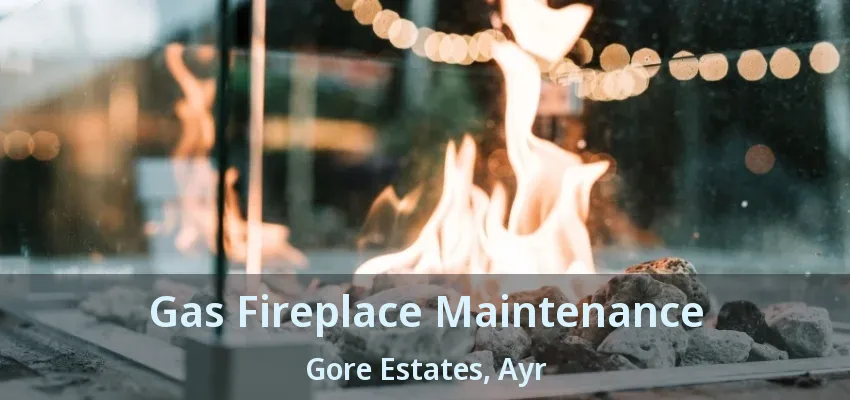 Gas Fireplace Maintenance Gore Estates, Ayr - ON