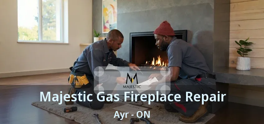 Majestic Gas Fireplace Repair Ayr - ON Majestic Gas Fireplace Repair Ayr - ON