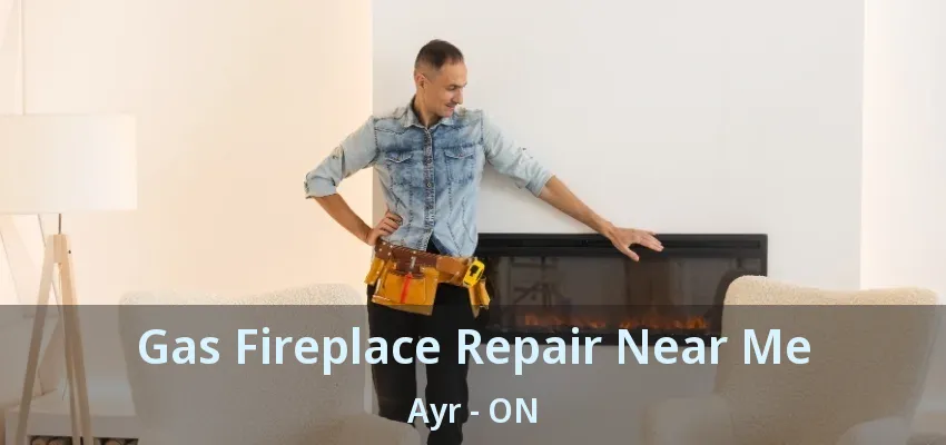 Gas Fireplace Repair Near Me Ayr - ON