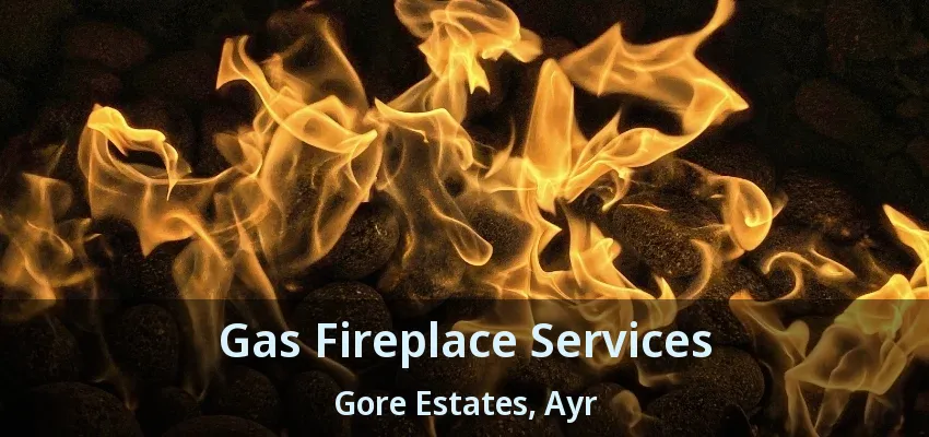 Gas Fireplace Services Gore Estates, Ayr - ON Gas Fireplace Services Gore Estates, Ayr - ON