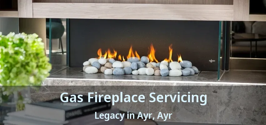Gas Fireplace Servicing Legacy in Ayr, Ayr - ON