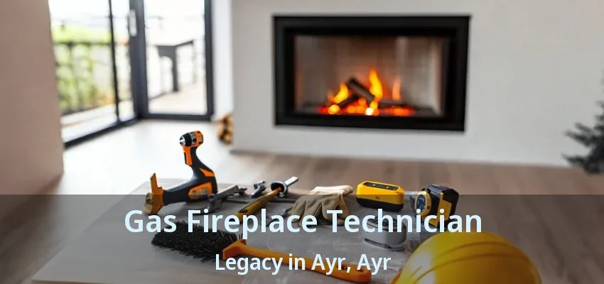 Gas Fireplace Technician Legacy in Ayr, Ayr - ON