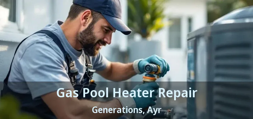 Gas Pool Heater Repair Generations, Ayr - ON