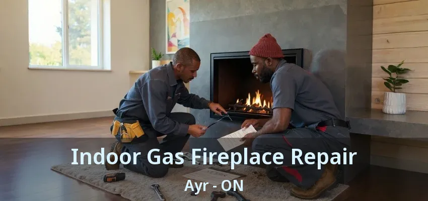Indoor Gas Fireplace Repair Ayr - ON