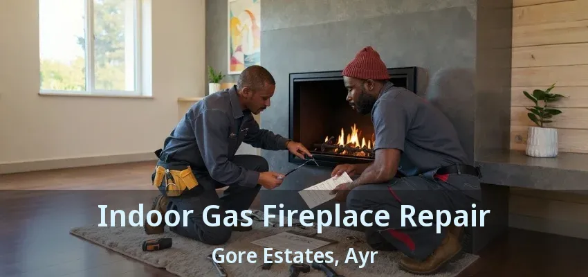 Indoor Gas Fireplace Repair Gore Estates, Ayr - ON