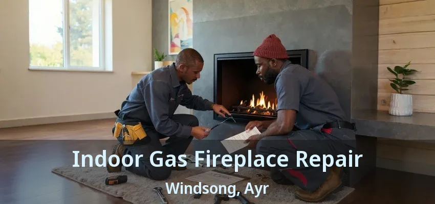 Indoor Gas Fireplace Repair Windsong, Ayr - ON
