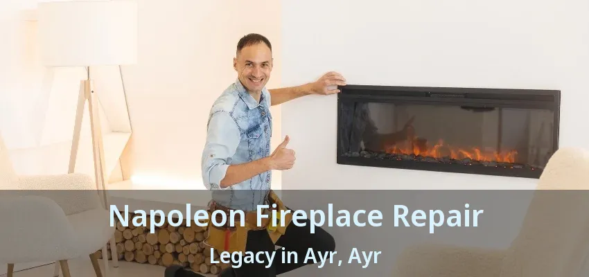 Napoleon Fireplace Repair Legacy in Ayr, Ayr - ON Napoleon Fireplace Repair Legacy in Ayr, Ayr - ON