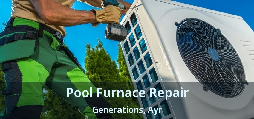 Pool Furnace Repair Generations, Ayr - ON