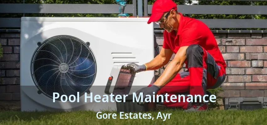Pool Heater Maintenance Gore Estates, Ayr - ON