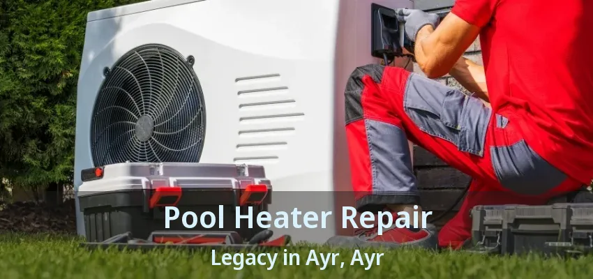 Pool Heater Repair Legacy in Ayr, Ayr - ON
