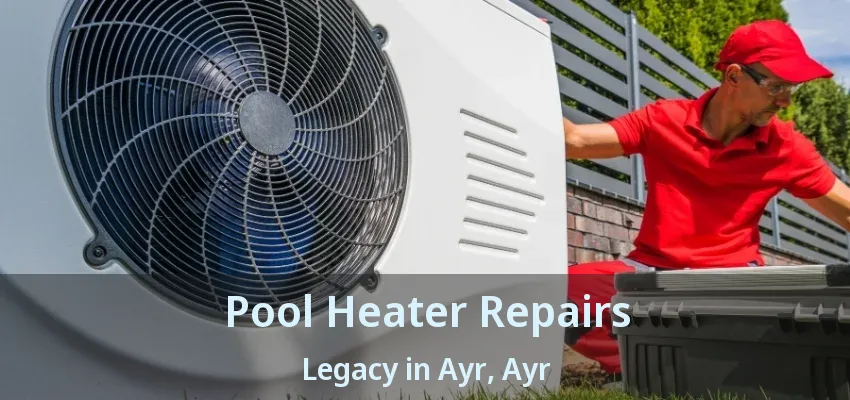 Pool Heater Repairs Legacy in Ayr, Ayr - ON Pool Heater Repairs Legacy in Ayr, Ayr - ON