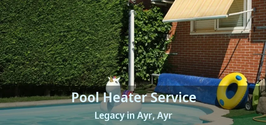 Pool Heater Service Legacy in Ayr, Ayr - ON Pool Heater Service Legacy in Ayr, Ayr - ON