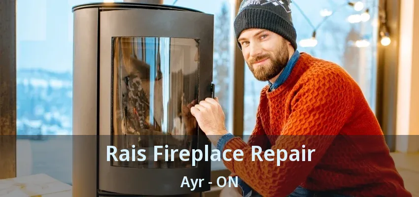 Rais Fireplace Repair Ayr - ON Rais Fireplace Repair Ayr - ON