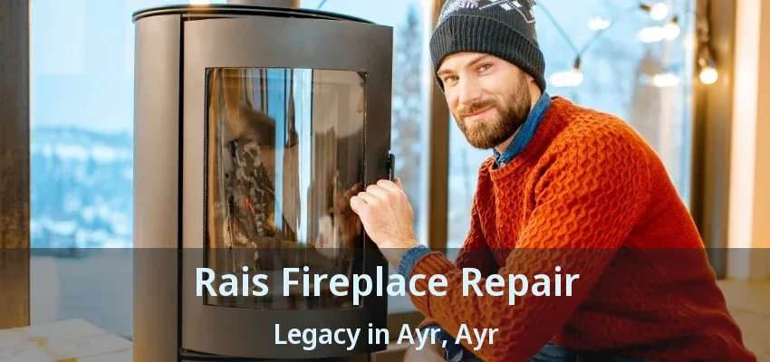 Rais Fireplace Repair Legacy in Ayr, Ayr - ON