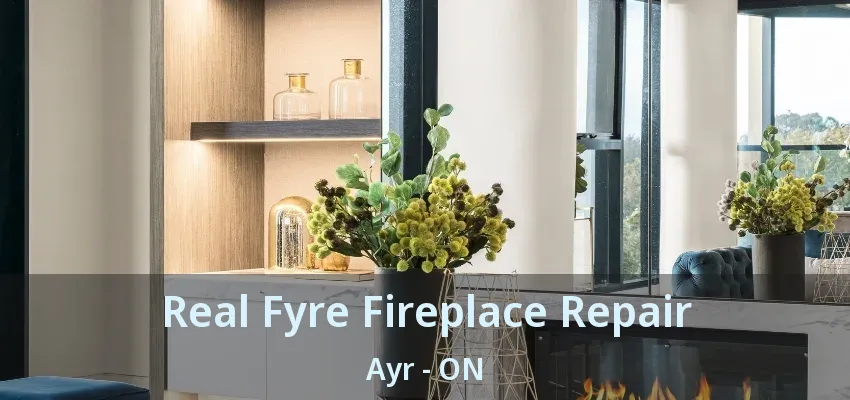 Real Fyre Fireplace Repair Ayr - ON Real Fyre Fireplace Repair Ayr - ON