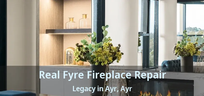 Real Fyre Fireplace Repair Legacy in Ayr, Ayr - ON