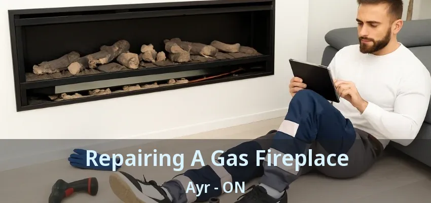 Repairing A Gas Fireplace Ayr - ON Repairing A Gas Fireplace Ayr - ON