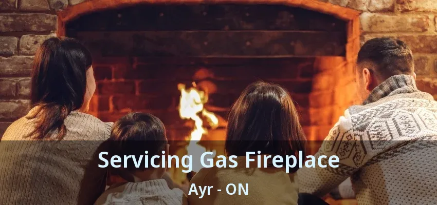 Servicing Gas Fireplace Ayr - ON Servicing Gas Fireplace Ayr - ON