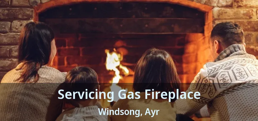 Servicing Gas Fireplace Windsong, Ayr - ON Servicing Gas Fireplace Windsong, Ayr - ON