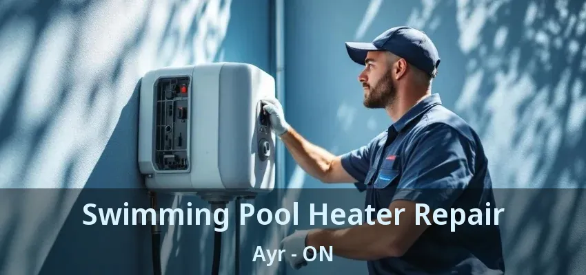 Swimming Pool Heater Repair Ayr - ON