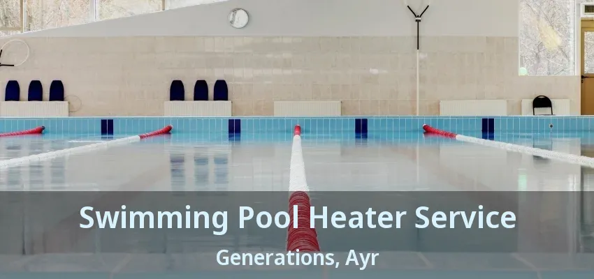 Swimming Pool Heater Service Generations, Ayr - ON Swimming Pool Heater Service Generations, Ayr - ON
