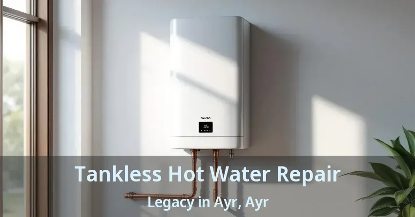 Tankless Hot Water Repair Legacy in Ayr, Ayr - ON Tankless Hot Water Repair Legacy in Ayr, Ayr - ON