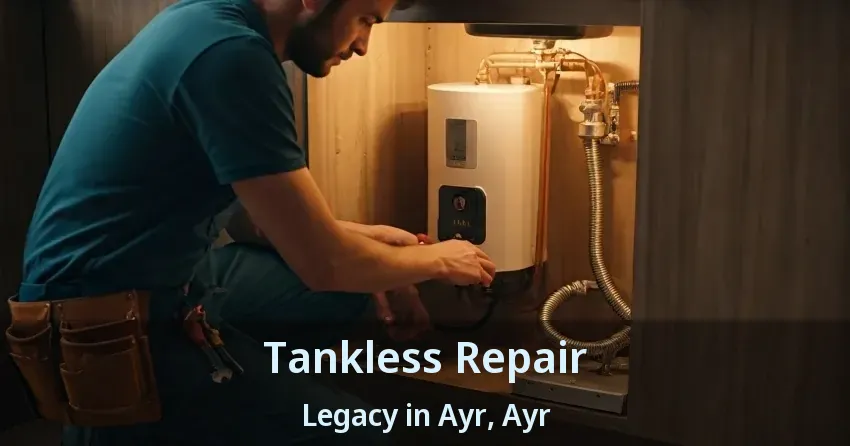 Tankless Repair Legacy in Ayr, Ayr - ON Tankless Repair Legacy in Ayr, Ayr - ON