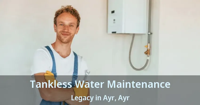Tankless Water Maintenance Legacy in Ayr, Ayr - ON Tankless Water Maintenance Legacy in Ayr, Ayr - ON