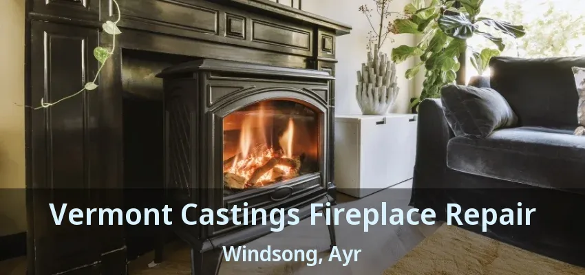 Vermont Castings Fireplace Repair Windsong, Ayr - ON