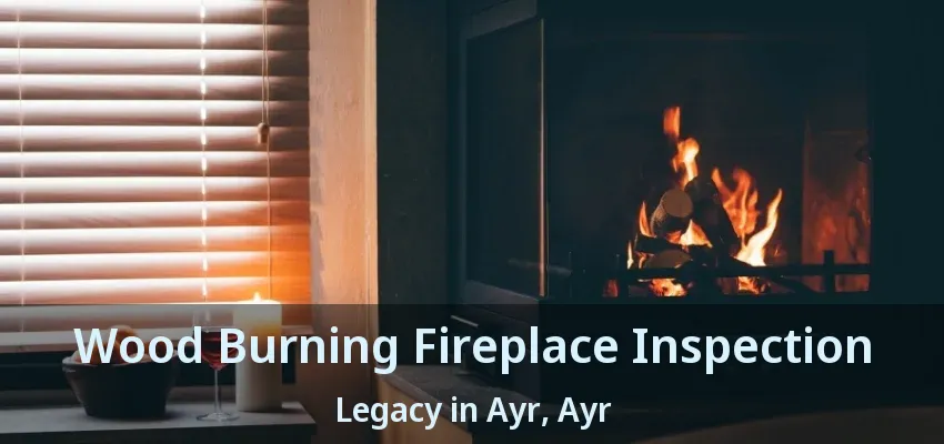 Wood Burning Fireplace Inspection Legacy in Ayr, Ayr - ON Wood Burning Fireplace Inspection Legacy in Ayr, Ayr - ON
