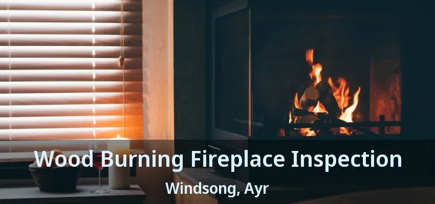 Wood Burning Fireplace Inspection Windsong, Ayr - ON Wood Burning Fireplace Inspection Windsong, Ayr - ON